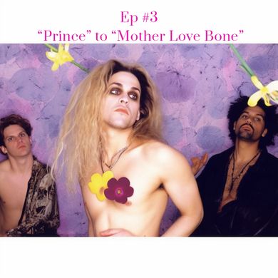 Episode 3 - Prince to Mother Love Bone