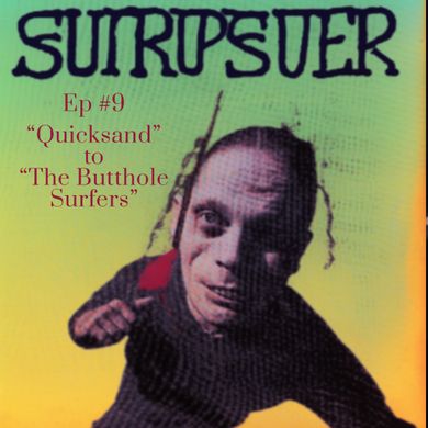 Episode 9: Quicksand to Butthole Surfers