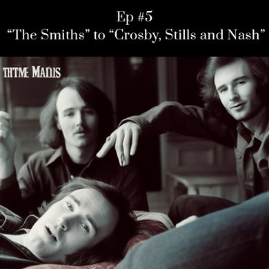 Episode 5: 5: The Smiths To Crosby, Stills and Nash