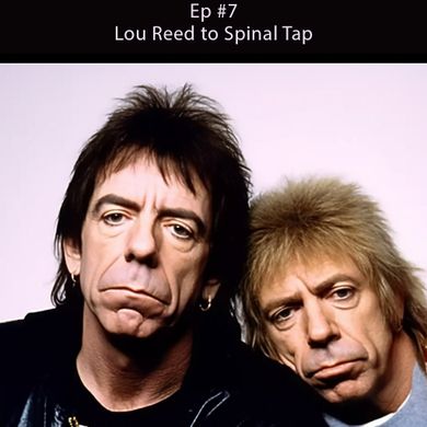 Episode 7: Lou Reed to Spinal Tap