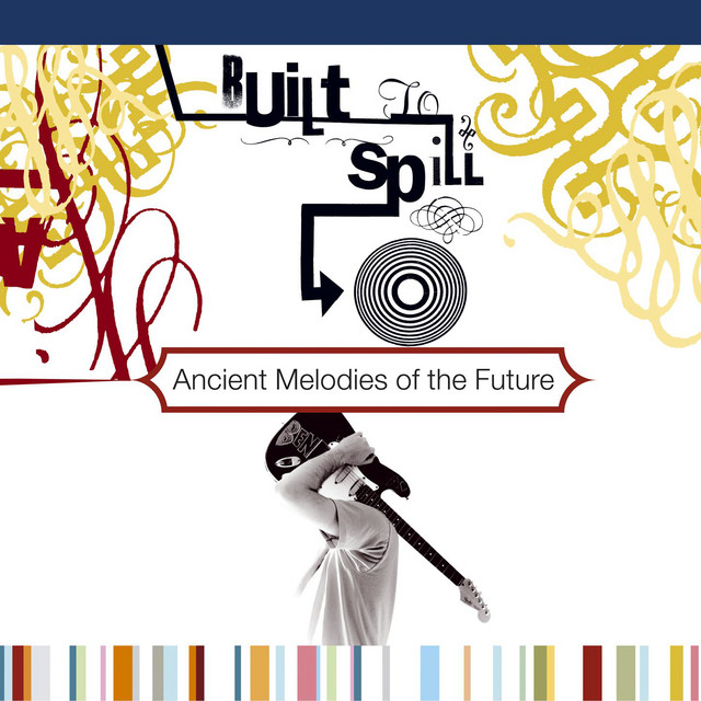 Ancient Melodies of the Future - Built To Spill