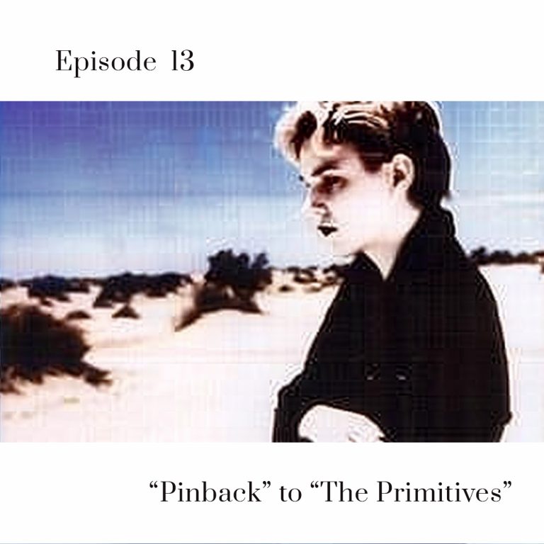 Episode 13: Pinback to The Primitives