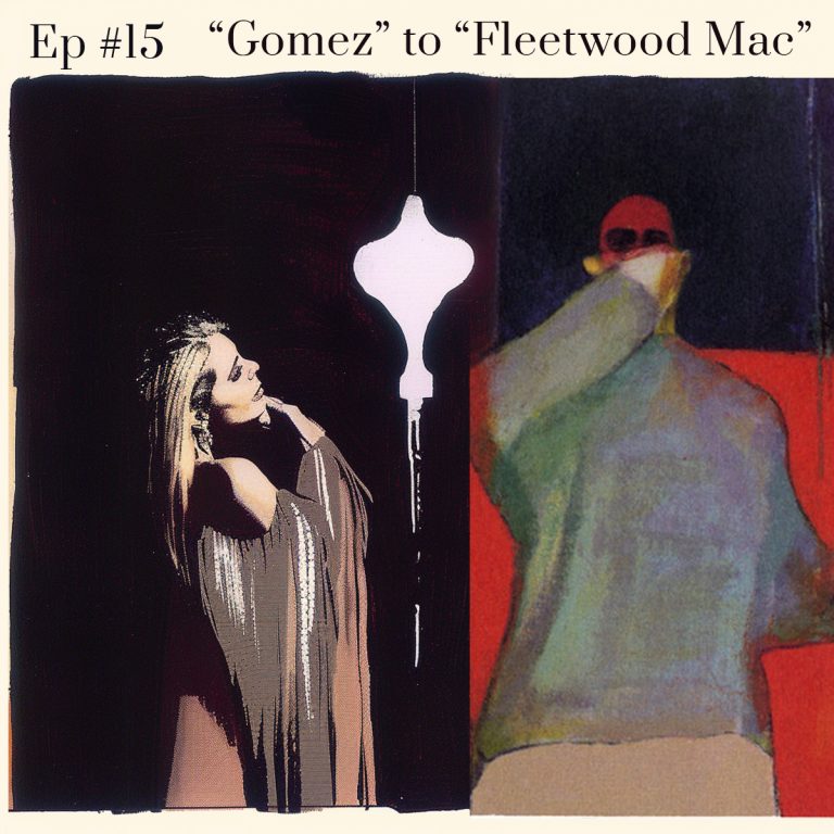 Episode 15 Gomez to Fleetwood Mac