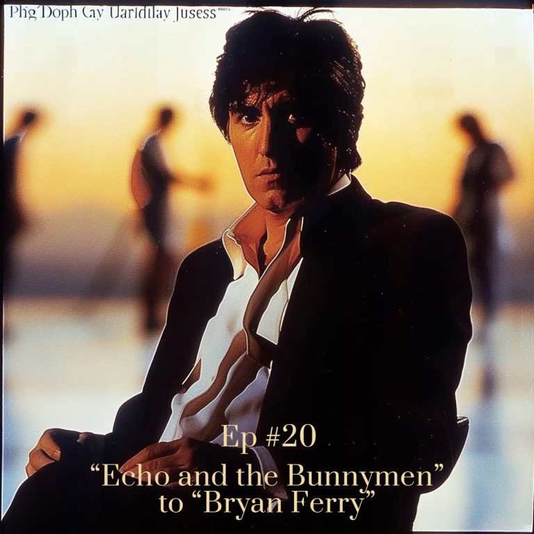 Stream of Consciousness Episode 20: Echo and the Bunnymen to Bryan Ferry
